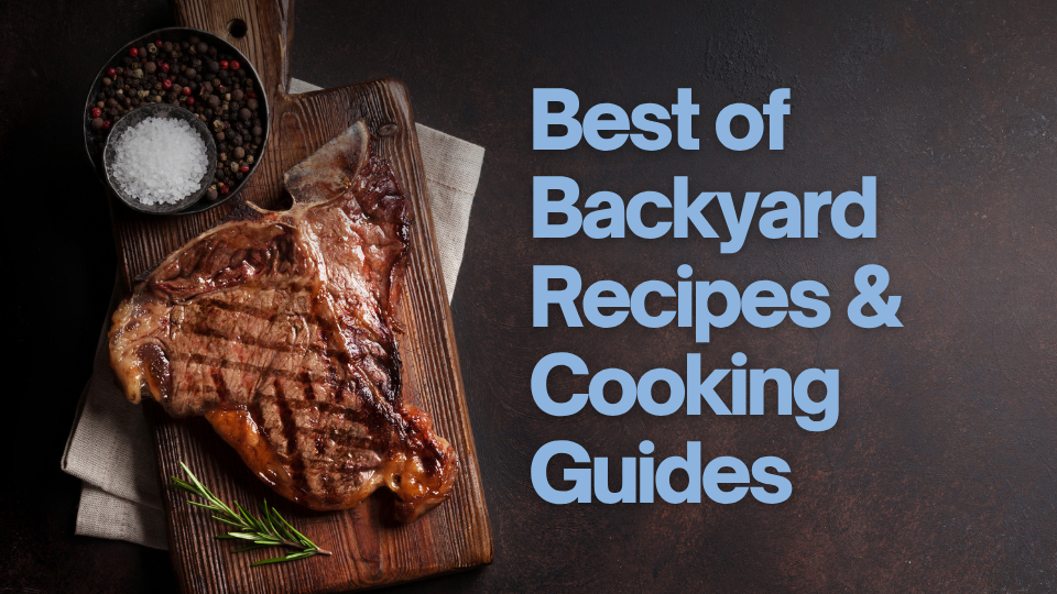 Best of Backyard Recipes & Cooking Guides
